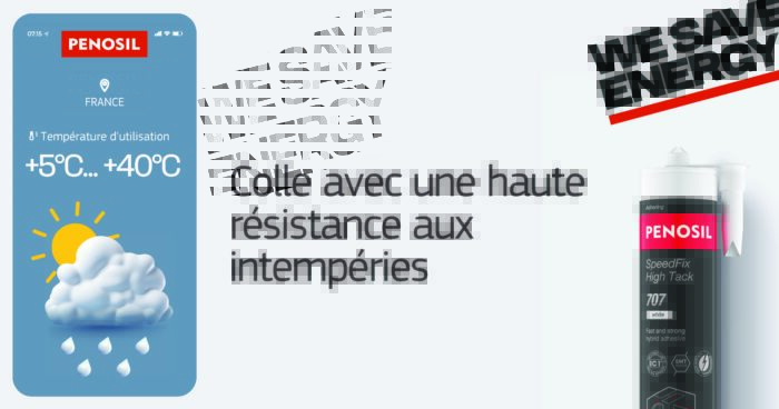 A droite il y a un écran de smartphone avec la météo indiquant les températures d'application du produit penosil SpeedFix High Tack 707 qui est une cartouche de colle tout à droite avec un emballage noir, le nom et la description du produit. Au milieu il y a la phrase "colle avec une haute résistance aux intempéries".