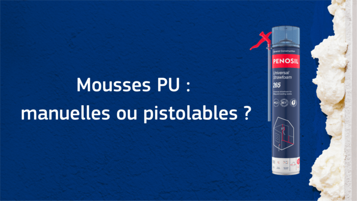 Mousse PENOSIL de la catégorie Construction car elle est bleu avec un nom et description du produit , à droite il y a de la mousse polyuréthane, le tout sur un fond bleu avec à gauche la question " Mousses PU : manuelles ou pistolables?"
