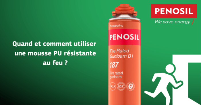 Mise en avant de la mousse PENOSIL Fire Rated Gunfoam B1 187 qui a un packaging orange, le nom du produit et les certifications. Le fond est l'image est vert avec le logo penosil en haut à droite, un logo d'issu de secours en bas à droite et le nom de l'article sur la gauche "quand et comment utiliser une mousse résistante au feu?"